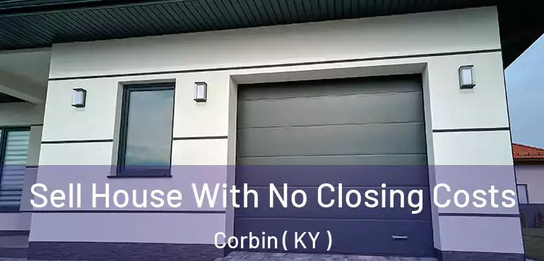  Sell House With No Closing Costs Corbin ( KY )