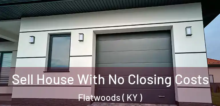  Sell House With No Closing Costs Flatwoods ( KY )