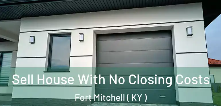  Sell House With No Closing Costs Fort Mitchell ( KY )