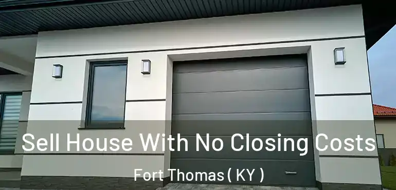 Sell House With No Closing Costs Fort Thomas ( KY )