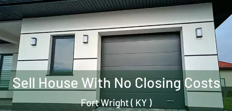  Sell House With No Closing Costs Fort Wright ( KY )