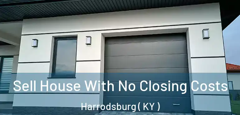  Sell House With No Closing Costs Harrodsburg ( KY )