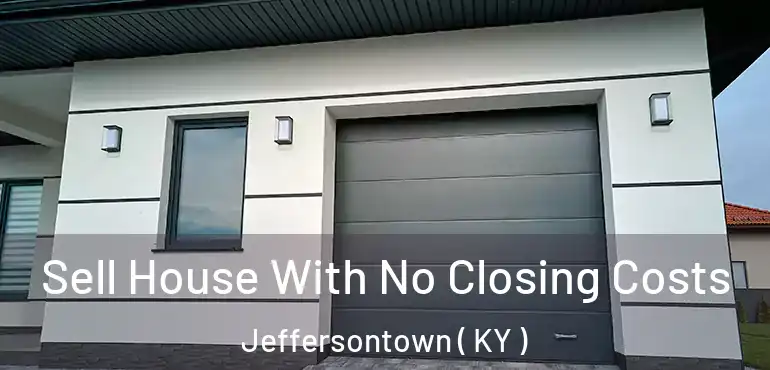  Sell House With No Closing Costs Jeffersontown ( KY )