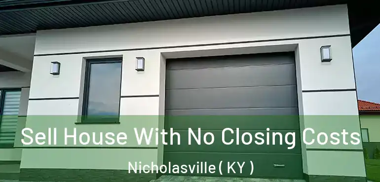  Sell House With No Closing Costs Nicholasville ( KY )