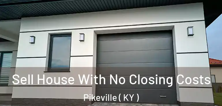  Sell House With No Closing Costs Pikeville ( KY )