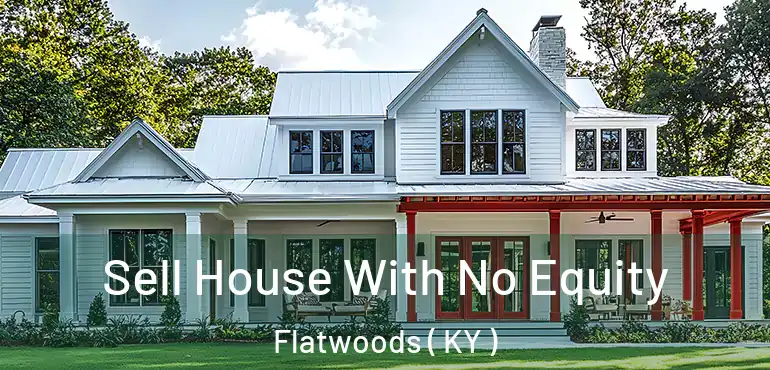  Sell House With No Equity Flatwoods ( KY )
