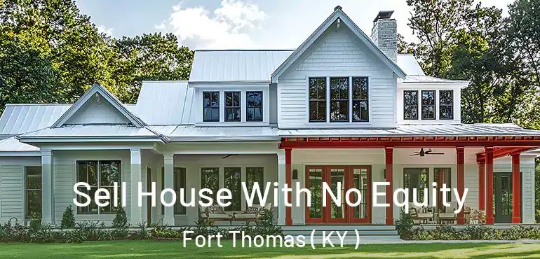 Sell House With No Equity Fort Thomas ( KY )