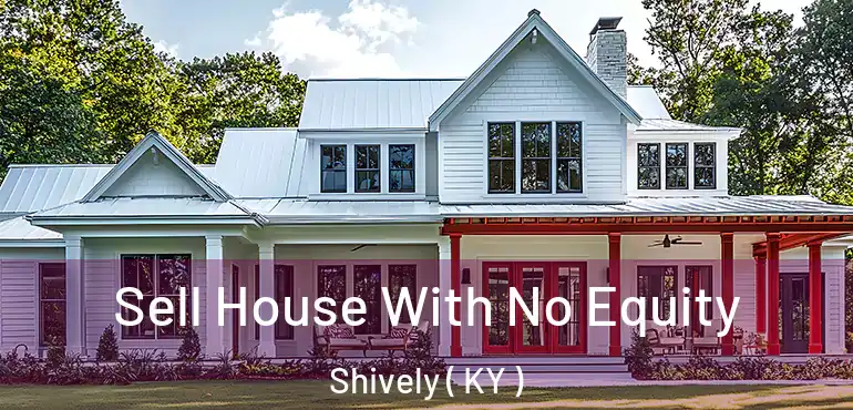  Sell House With No Equity Shively ( KY )