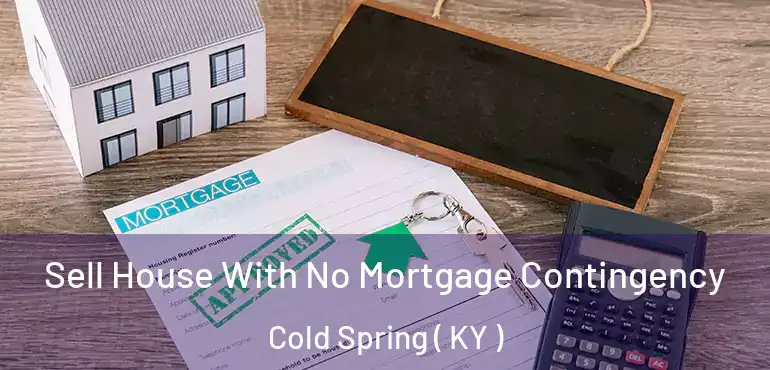  Sell House With No Mortgage Contingency Cold Spring ( KY )