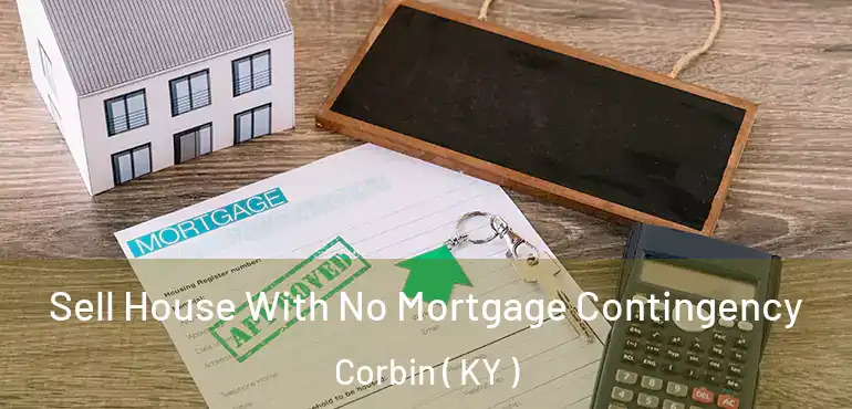  Sell House With No Mortgage Contingency Corbin ( KY )