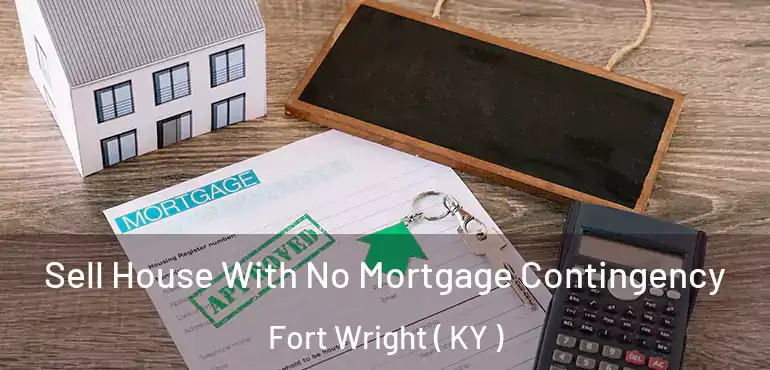  Sell House With No Mortgage Contingency Fort Wright ( KY )