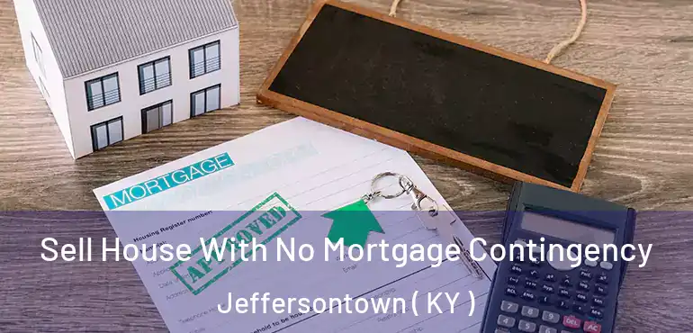  Sell House With No Mortgage Contingency Jeffersontown ( KY )