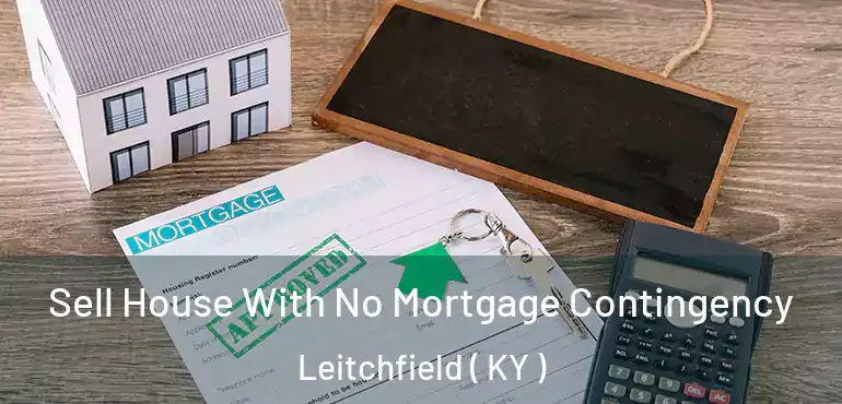  Sell House With No Mortgage Contingency Leitchfield ( KY )