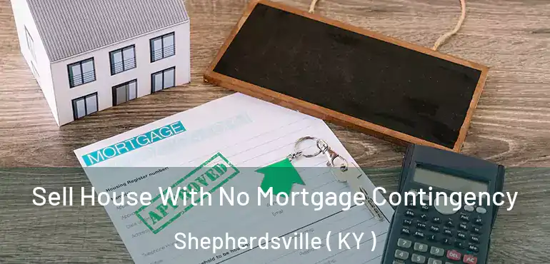  Sell House With No Mortgage Contingency Shepherdsville ( KY )