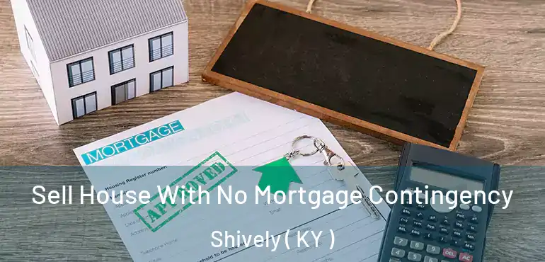  Sell House With No Mortgage Contingency Shively ( KY )