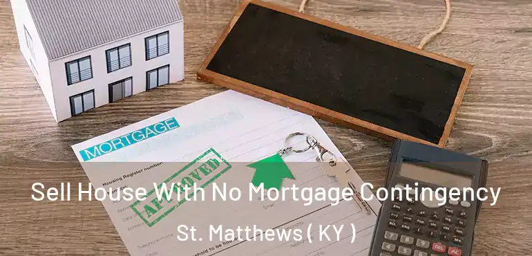  Sell House With No Mortgage Contingency St. Matthews ( KY )