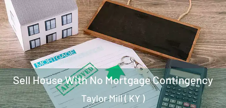  Sell House With No Mortgage Contingency Taylor Mill ( KY )