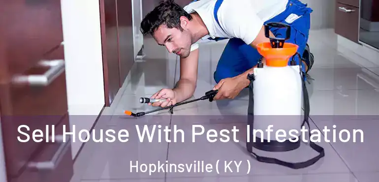  Sell House With Pest Infestation Hopkinsville ( KY )