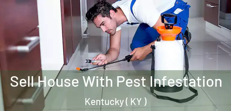  Sell House With Pest Infestation Kentucky ( KY )