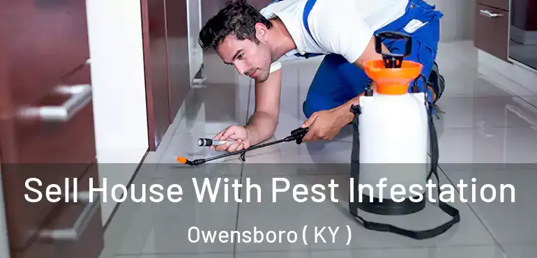  Sell House With Pest Infestation Owensboro ( KY )