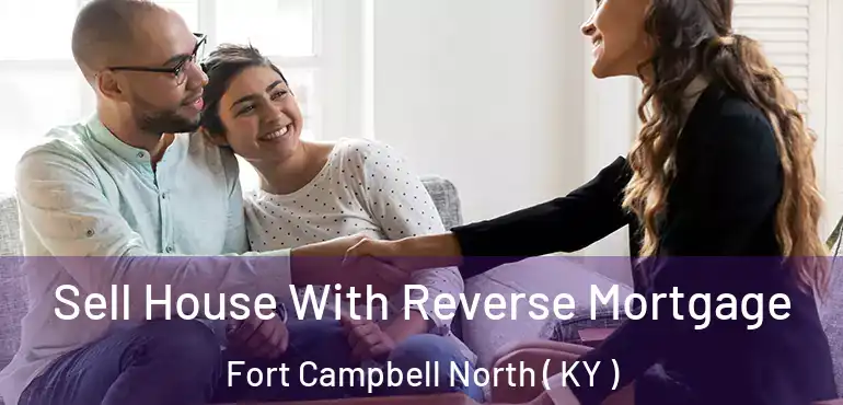  Sell House With Reverse Mortgage Fort Campbell North ( KY )