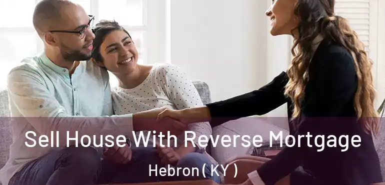  Sell House With Reverse Mortgage Hebron ( KY )