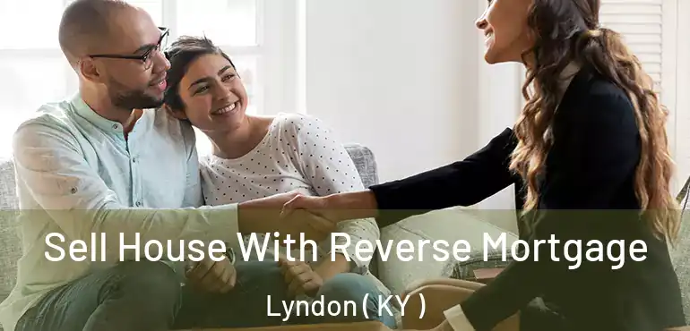  Sell House With Reverse Mortgage Lyndon ( KY )
