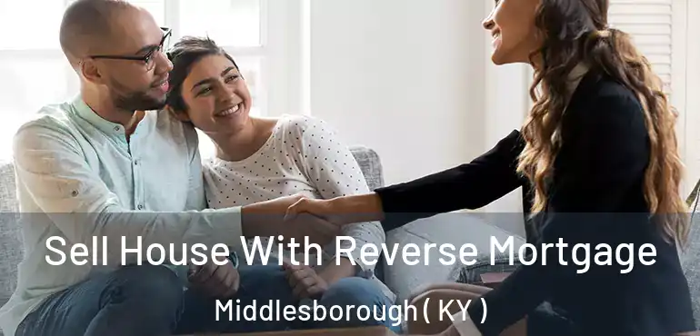  Sell House With Reverse Mortgage Middlesborough ( KY )