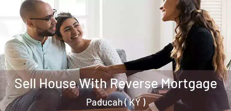  Sell House With Reverse Mortgage Paducah ( KY )