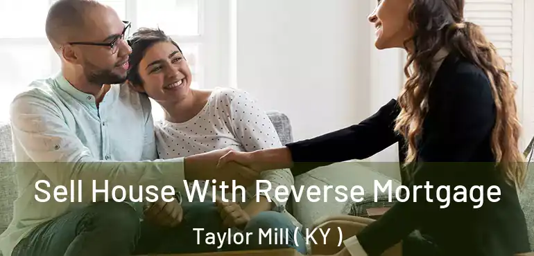  Sell House With Reverse Mortgage Taylor Mill ( KY )