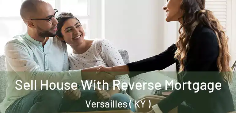 Sell House With Reverse Mortgage Versailles ( KY )