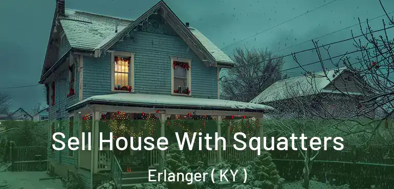  Sell House With Squatters Erlanger ( KY )