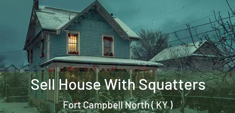  Sell House With Squatters Fort Campbell North ( KY )