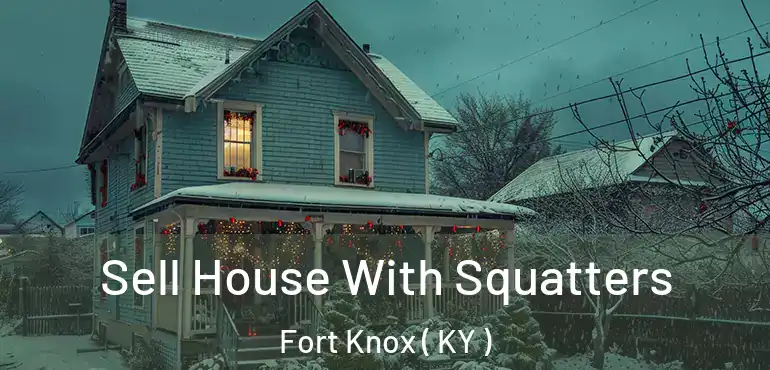  Sell House With Squatters Fort Knox ( KY )