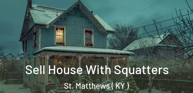  Sell House With Squatters St. Matthews ( KY )