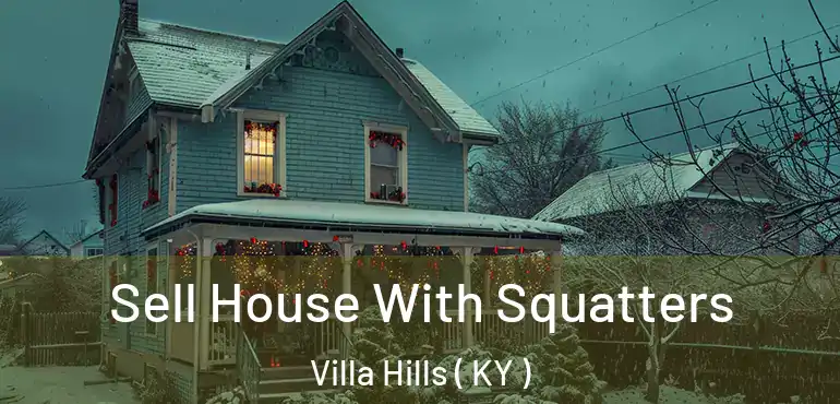  Sell House With Squatters Villa Hills ( KY )