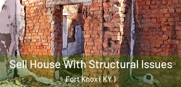  Sell House With Structural Issues Fort Knox ( KY )