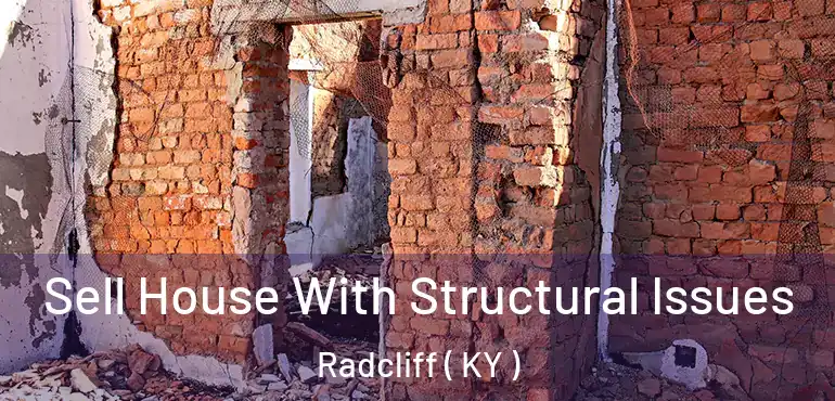  Sell House With Structural Issues Radcliff ( KY )