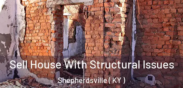  Sell House With Structural Issues Shepherdsville ( KY )