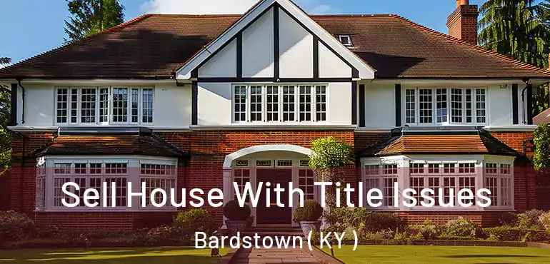  Sell House With Title Issues Bardstown ( KY )