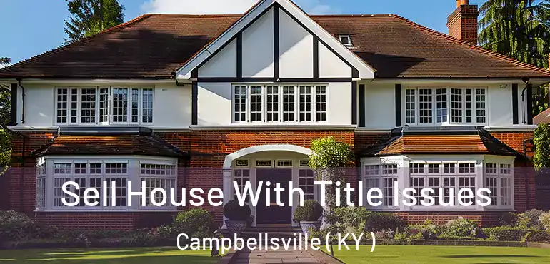  Sell House With Title Issues Campbellsville ( KY )