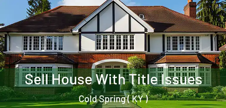  Sell House With Title Issues Cold Spring ( KY )