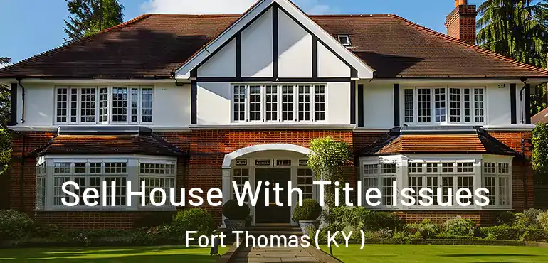  Sell House With Title Issues Fort Thomas ( KY )