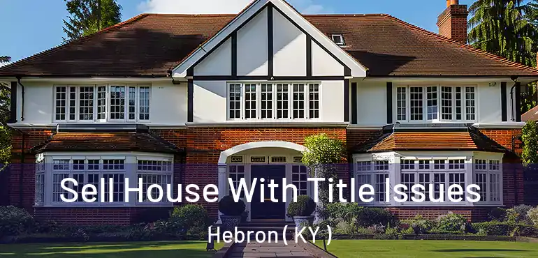  Sell House With Title Issues Hebron ( KY )