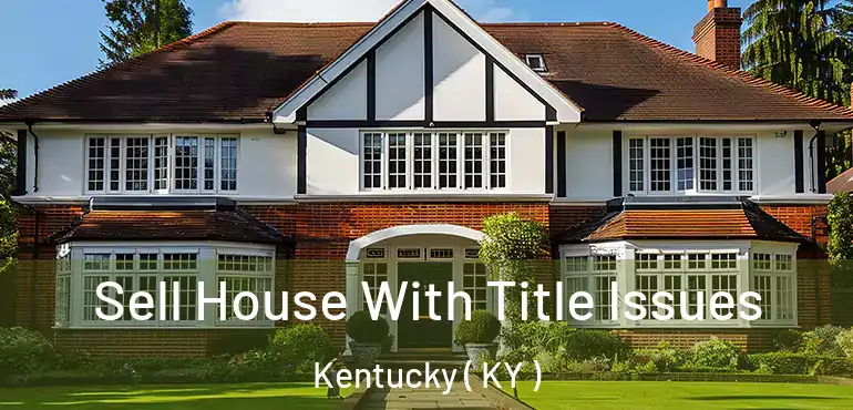  Sell House With Title Issues Kentucky ( KY )