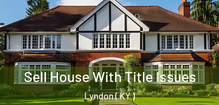  Sell House With Title Issues Lyndon ( KY )