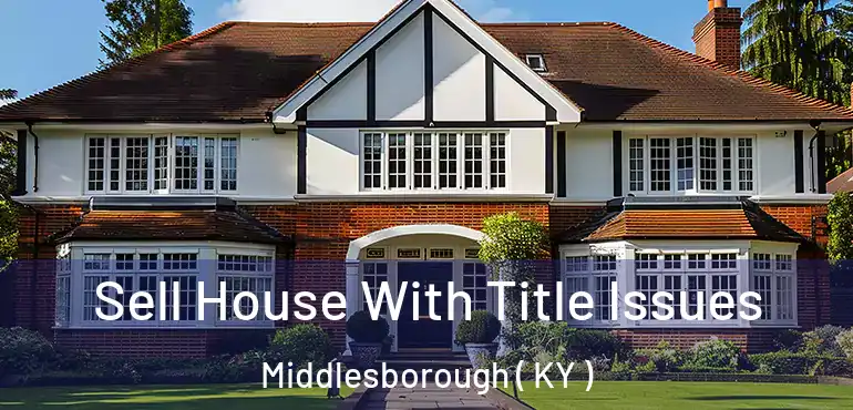  Sell House With Title Issues Middlesborough ( KY )