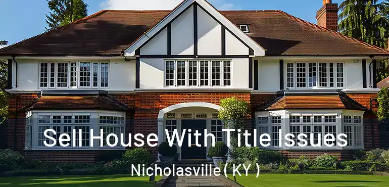  Sell House With Title Issues Nicholasville ( KY )