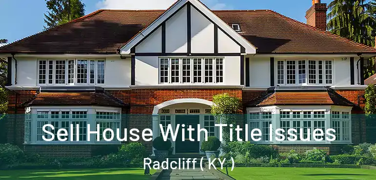  Sell House With Title Issues Radcliff ( KY )