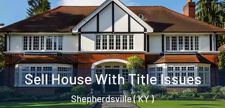  Sell House With Title Issues Shepherdsville ( KY )
